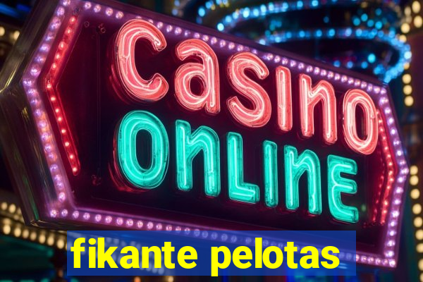 fikante pelotas